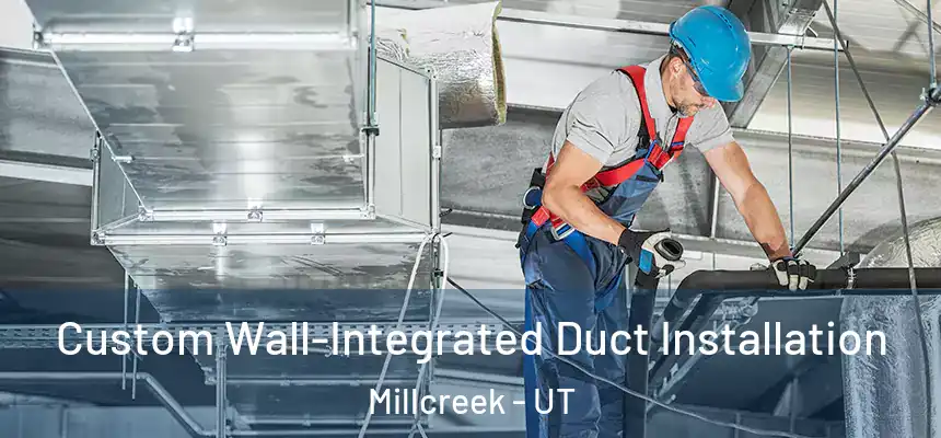  Custom Wall-Integrated Duct Installation Millcreek - UT