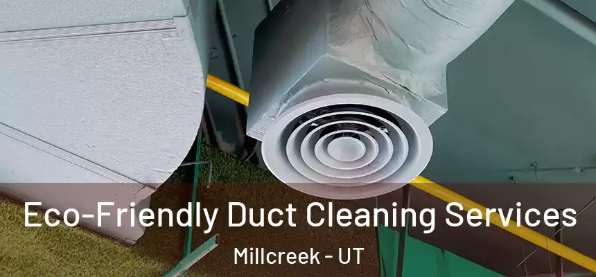  Eco-Friendly Duct Cleaning Services Millcreek - UT