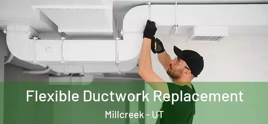  Flexible Ductwork Replacement Millcreek - UT