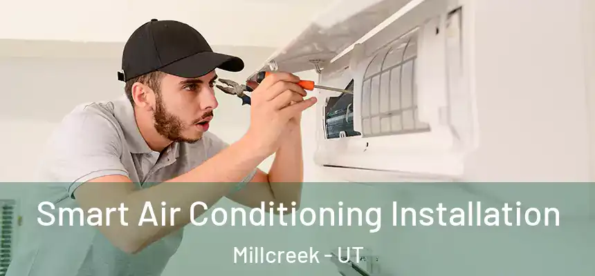  Smart Air Conditioning Installation Millcreek - UT